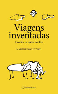 Title: Viagens inventadas: Crônicas e quase contos, Author: Marinaldo Custódio