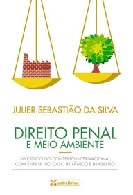 Title: Direito Penal e Meio Ambiente: Em estudo do contexto internacional, com ênfase no caso britânico e brasileiro, Author: Julier Sebastião da Silva