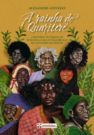 Title: A rainha do Quariterê: A história de Tereza de Benguela e das outras bruxas do Quariterê, Author: Alexandre Azevedo