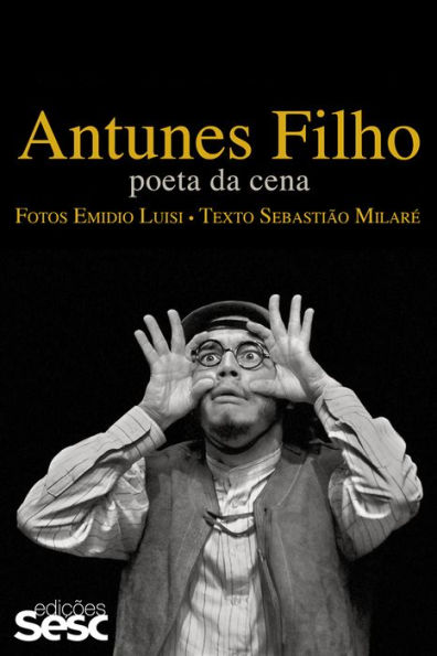 Antunes Filho: Poeta da cena
