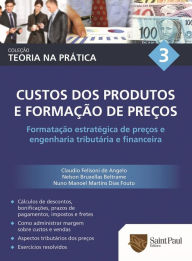 Title: Custos dos produtos e formação de preços Vol. 3: Formatação estratégica de preços e engenharia tributária e financeira, Author: Claudio Felisoni de Angelo