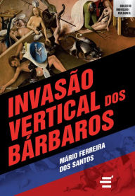 Title: Invasão Vertical dos Bárbaros, Author: Mário Ferreira dos Santos