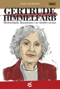 Title: Gertrude Himmelfarb: Modernidade, Iluminismo e as virtudes sociais, Author: José Luiz Bueno