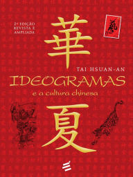 Title: Ideogramas e a Cultura Chinesa, Author: Tai Hsuan-An