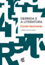 Derrida e a Literatura: Notas de literatura e filosofia nos textos da desconstrução