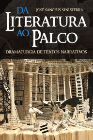 Title: Da Literatura ao Palco: Dramaturgia de textos narrativos, Author: José Sanchis Sinisterra