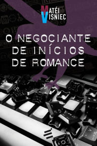 Title: O Negociante de Inícios de Romance, Author: Matéi Visniec