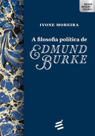 Title: A Filosofia Política de Edmund Burke, Author: Ivome Moreira