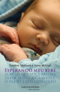 Title: Esperando meu bebê: Tudo o que você precisa saber sobre a gravidez, o parto e o nascimento, Author: Daphne Metland