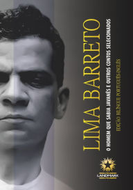 Title: O Homem que Sabia Javanês e Outros Contos Selecionados: Edição bilíngue português-inglês, Author: Lima Barreto