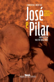Title: José e Pilar: Conversas inéditas, Author: Miguel Gonçalves Mendes