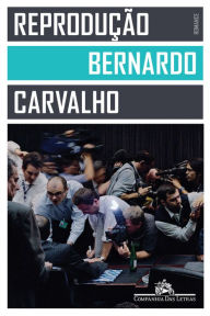 Title: Reprodução, Author: Bernardo Carvalho