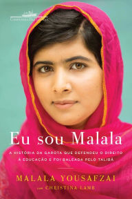 Title: Eu sou Malala: A história da garota que defendeu o direito à educação e foi baleada pelo Talibã, Author: Malala Yousafzai