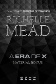 Title: A Era de X: Material bônus, Author: Richelle Mead