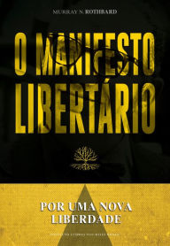 Title: O manifesto libertário: Por uma nova liberdade, Author: Murray N. Rothbard