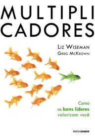 Title: Multiplicadores: Como os bons líderes valorizam você, Author: Liz Wiseman