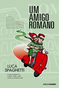 Title: Um amigo romano: Comer, rezar, amar em Roma, Author: Luca Spaghetti