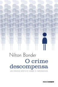 Title: O crime descompensa: Um ensaio místico sobre a impunidade, Author: Nilton Bonder