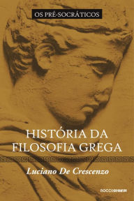 Title: História da filosofia grega - Os pré-socráticos, Author: Luciano de Crescenzo