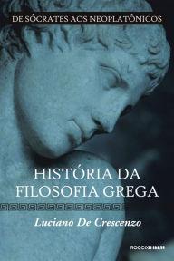 Title: História da filosofia grega - De Sócrates aos neoplatônicos, Author: Luciano de Crescenzo