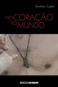 Title: No coração do mundo: Paisagens transculturais, Author: Denilson Lopes