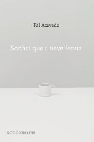 Title: Sonhei que a neve fervia, Author: Fal Azevedo