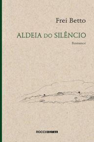 Title: Aldeia do silêncio, Author: Frei Betto