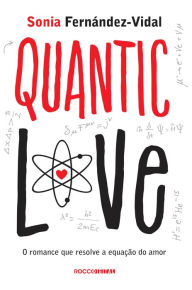 Title: Quantic Love: o romance que resolve a equação do amor, Author: Sonia Fernández-Vidal