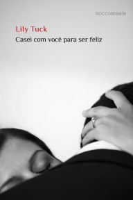 Title: Casei com você para ser feliz, Author: Lily Tuck