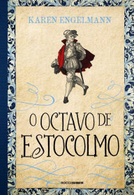 Title: O octavo de Estocolmo: Conspiração e mistério na era de ouro da Suécia, Author: Karen Engelmann