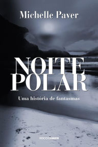 Title: Noite polar: Uma história de fantasmas, Author: Michelle Paver