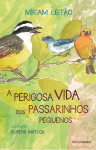 Title: A perigosa vida dos passarinhos pequenos, Author: Míriam Leitão