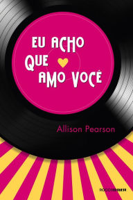 Title: Eu acho que amo você, Author: Allison Pearson