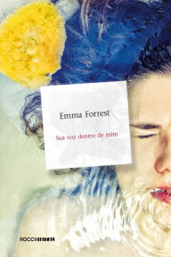 Title: Sua voz dentro de mim, Author: Emma Forrest