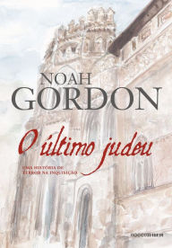 Title: O último judeu: Uma história de terror na Inquisição, Author: Noah Gordon