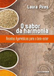 Title: O sabor da harmonia: Receitas Ayurvédicas para o bem-estar, Author: Laura Pires