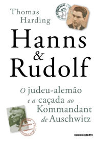 Title: Hanns & Rudolf: O judeu-alemão e a caçada ao Kommandant de Auschwitz, Author: Thomas Harding