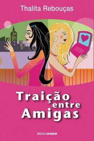 Title: Traição entre amigas, Author: Thalita Rebouças