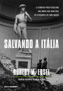 Salvando a Itália: A corrida para resgatar das mãos dos nazistas os tesouros de uma nação