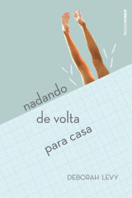 Title: Nadando de Volta Para Casa, Author: Deborah Levy