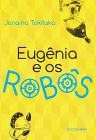 Title: Eugênia e os robôs, Author: Janaina Tokitaka