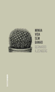 Title: Minha vida sem banho, Author: Bernardo Ajzenberg