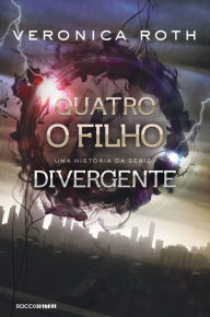 Title: Quatro: O Filho: uma história da série Divergente, Author: Veronica Roth