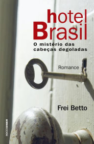 Title: Hotel Brasil: O mistério das cabeças degoladas, Author: Frei Betto