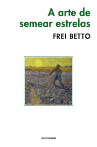 Title: A arte de semear estrelas, Author: Frei Betto