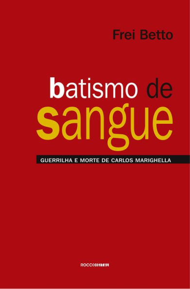 Batismo de sangue: Guerrilha e morte de Carlos Marighella