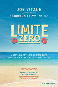 Title: Limite zero: O sistema havaiano secreto para prosperidade, saúde, paz, e mais ainda, Author: Joe Vitale