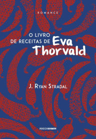 Title: O livro de receitas de Eva Thorvald, Author: J. Ryan Stradal