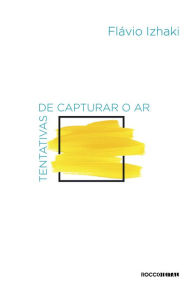 Title: Tentativas de capturar o ar, Author: Flavio Izhaki