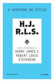 Title: A aventura do estilo: Ensaios e correspondência de Henry James e Robert Louis Stevenson, Author: Robert Louis Stevenson